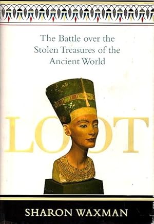 Loot: The Battle over the Stolen Treasures of the Ancient World