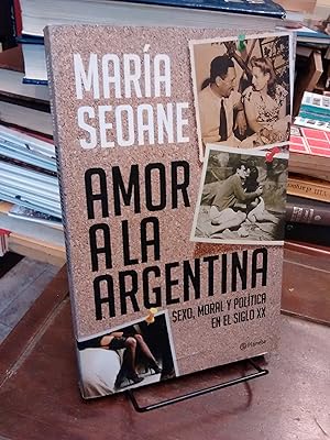 Amor a la Argentina: Sexo, moral y política en el siglo XX