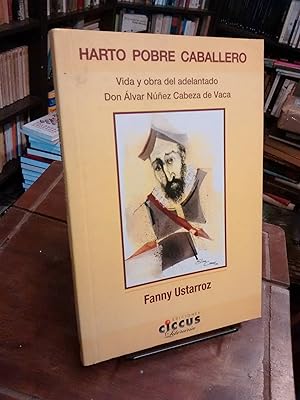 Harto pobre caballero: Vida y obra del adelantado Don Álvar Núñez Cabeza de Vaca