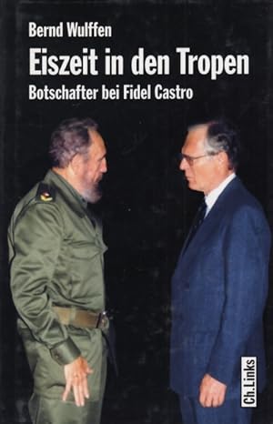 Bild des Verkufers fr Eiszeit in den Tropen Botschafter bei Fidel Castro zum Verkauf von Leipziger Antiquariat