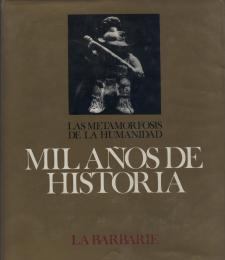 Mil años de historia. Las metamorfosis de la humanidad: 1) La barbarie 2) La Guerra Santa 3) El a...