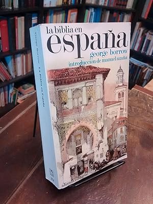 La Biblia en España: O viajes, aventuras y prisiones de un inglés en su intento de difundir las e...