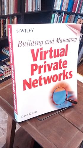 Virtual Private Networks: Building and Managing