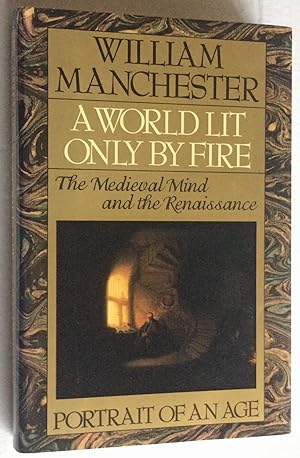 Image du vendeur pour A World Lit Only by Fire: The Medieval Mind and the Renaissance - Portrait of an Age mis en vente par Idler Fine Books