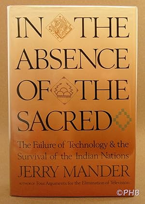 Bild des Verkufers fr In the Absence of the Sacred: The Failure of Technology and the Survival of the Indian Nations zum Verkauf von Post Horizon Booksellers