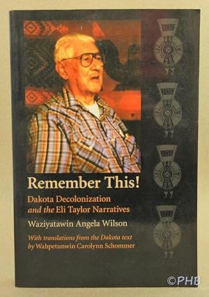 Image du vendeur pour Remember This!: Dakota Decolonization and the Eli Taylor Narratives mis en vente par Post Horizon Booksellers