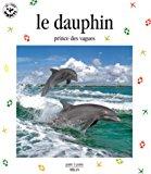 Seller image for Le Dauphin : Prince Des Vagues for sale by RECYCLIVRE