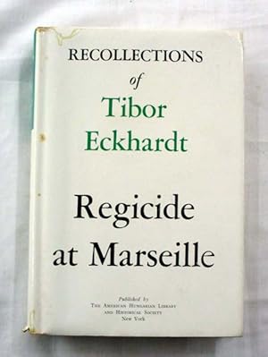 Recollections of Tibor Eckhardt Regicide at Marseille (Inscribed by Author)