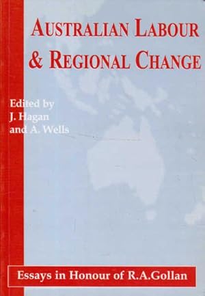Seller image for Australian Labour & Regional Change, Essays in Honour of R.A. Gollan for sale by Goulds Book Arcade, Sydney