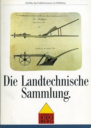 Die Landtechnische Sammlung im Freilichtmuseum am Kiekeberg. Schriften des Freilichtmuseums am Ki...