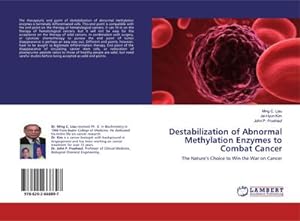 Seller image for Destabilization of Abnormal Methylation Enzymes to Combat Cancer : The Natures Choice to Win the War on Cancer for sale by AHA-BUCH GmbH
