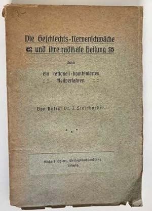 Die Geschlechts-Nervenschwäche und ihre radikale Heilung durch ein rationell-kombiniertes Heilver...