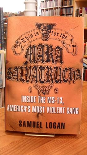 This Is For the Mara Salvatrucha - Inside the MS-13 - America's Most Violent Gang,
