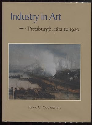 Imagen del vendedor de Industry in Art: Pittsburgh, 1812 to 1920 a la venta por RT Books