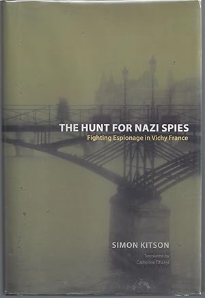 The Hunt for Nazi Spies: Fighting Espionage in Vichy France