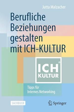 Bild des Verkufers fr Berufliche Beziehungen gestalten mit ICH-KULTUR : Tipps fr Internes Networking zum Verkauf von AHA-BUCH GmbH