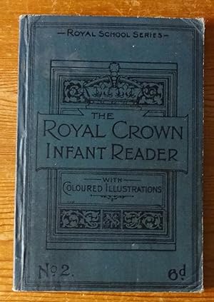 Royal School Series. The Royal Crown infant reader (No. 2). With coloured illustrations.