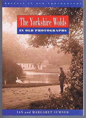 Imagen del vendedor de The Yorkshire Wolds in Old Photographs (Britain in Old Photographs) a la venta por Lazy Letters Books