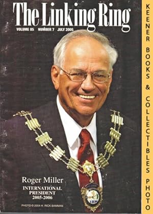Seller image for The Linking Ring Magic Magazine, Volume 85, Number 7, July 2005 : Cover - Roger Miller : International President 2005-2006 for sale by Keener Books (Member IOBA)