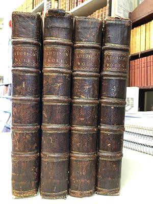 The Works of the Late Right Honourable Joseph Addison in Four Volumes. The Third Edition, with Co...