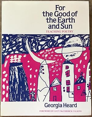 For the Good of the Earth and Sun: Teaching Poetry (Heinemann/Cassell Language & Literacy S)