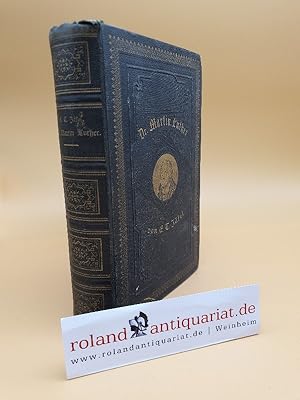 Dr. Martin Luther : Geschichte seines Lebens und seiner Zeit. Ein Gedenkbuch für das evangelische...