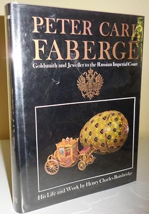 Peter Carl Faberge; Goldsmith and Jeweller to the Russian Imperial Court, His Life and Work
