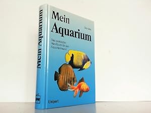 Mein Aquarium. Das praktische Handbuch für den Aquarienfreund.