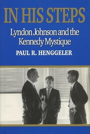 Bild des Verkufers fr In His Steps: Lyndon Johnson and the Kennedy Mystique zum Verkauf von Kenneth A. Himber