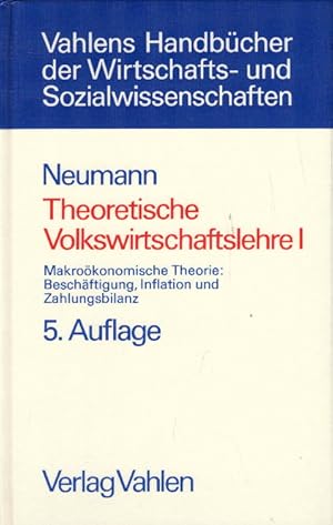 Theoretische Volkswirtschaftslehre, Bd.1, Makroökonomische Theorie, Beschäftigung, Inflation und ...