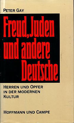 Freud, Juden und andere Deutsche. Herren und Opfer in der modernen Kultur. Aus d. Amerikan. von K...