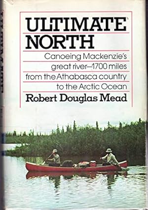 Seller image for Ultimate North: Canoeing Mackenzie's Great River for sale by The Book House, Inc.  - St. Louis