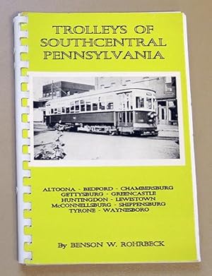 Trolleys of Southcentral Pennsylvania: Altoona; Bedford; Chambersburg; Gettysburg; Greencastle; H...