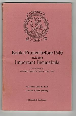 Books Printed before 1640 including Important Incunabula. The property of Colonel Joseph W. Weld....