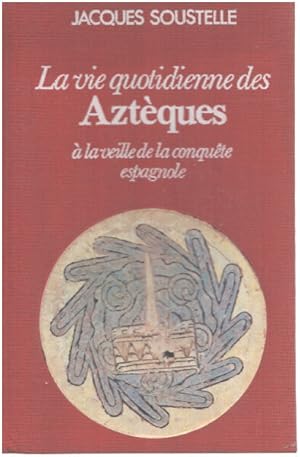 Image du vendeur pour La Vie quotidienne des Aztques  la veille de la conqute espagnole (Club pour vous Hachette) mis en vente par librairie philippe arnaiz