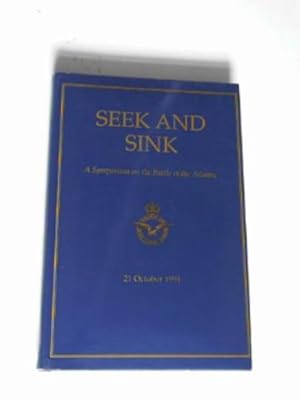 Seller image for Seek and sink: a symposium on the Battle of the Atlantic, 21 October 1991 for sale by Cotswold Internet Books