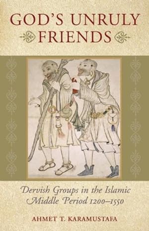 Seller image for God's Unruly Friends : Dervish Groups in the Islamic Later Middle Period, 1200-1550 for sale by GreatBookPrices