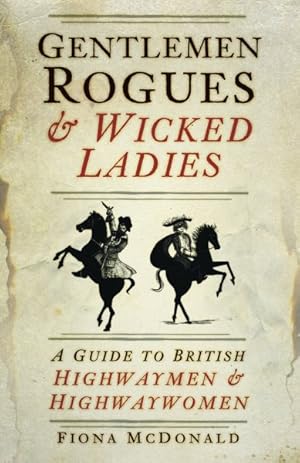 Bild des Verkufers fr Gentlemen Rogues & Wicked Ladies : A Guide to British Highwaymen & Highwaywomen zum Verkauf von GreatBookPricesUK