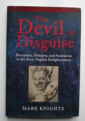 Seller image for The Devil in Disguise. Deception, Delusion, and Fanaticism in the Early English Enlightenment. for sale by Offa's Dyke Books