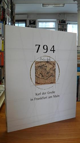 794 - Karl der Grosse in Frankfurt am Main - Ein König bei der Arbeit - Ausstellung zum 1200-Jahr...
