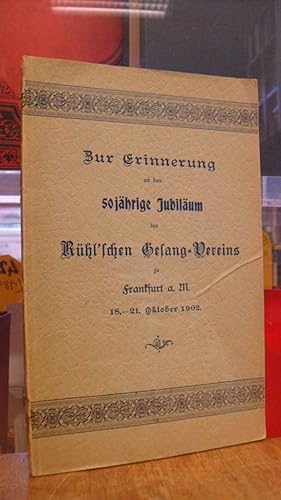 Zur Erinnerung an das 50jährige Jubiläum des Rühl'schen Gesang-Vereins zu Frankfurt a.M. 18.-21. ...