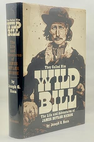 They Called Him Wild Bill: The Life and Adventures of James Butler Hickok