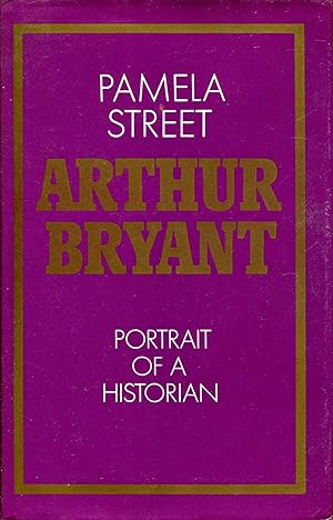 Image du vendeur pour Arthur Bryant: Portrait of a Historian mis en vente par Pendleburys - the bookshop in the hills