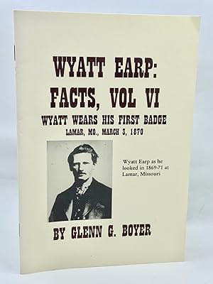 Wyatt Earp: Facts, Volume VI: Wyatt Wears His First Badge Lamar, MO., March 3, 1870