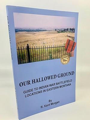 Seller image for Our Hallowed Ground: Guide to Indian War Battlefield Locations in Eastern Montana for sale by Zach the Ripper Books