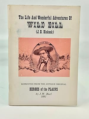 Image du vendeur pour The Life And Wonderful Adventures of Wild Bill Hickok (J. B. Hickok) mis en vente par Zach the Ripper Books