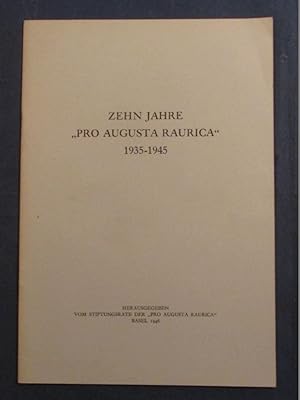 Zehn Jahre "Pro Augusta Raurica" 1935 - 1945.