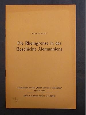 Die Rheingrenze in der Geschichte Alemanniens (Sdonderdruck aus der "Neuen Schweizer Rundschau", ...