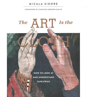 Seller image for Art Is the Cloth : How to Look at and Understand Tapestries for sale by GreatBookPrices