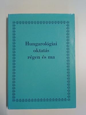 Hungarologiai oktatas regen es ma